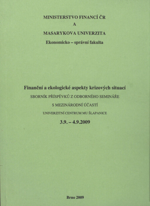 Finanční a ekologické aspekty krizových situací :odborný seminář s mezinárodní účastí : univerzitní centrum MU Šlapanice 3.9.-4.9.2009