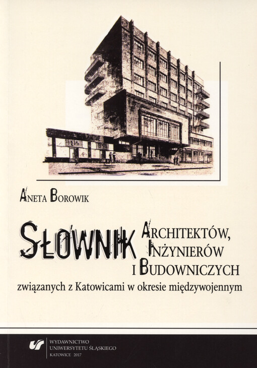Słownik architektów, inżynierów i budowniczych związanych z Katowicami w okresie międzywojennym