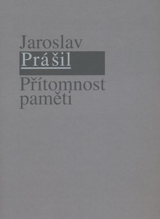 Jaroslav Prášil : přítomnost paměti : Severočeská galerie výtvarného umění v Litoměřicích 2009 : [9.10.-22.11.