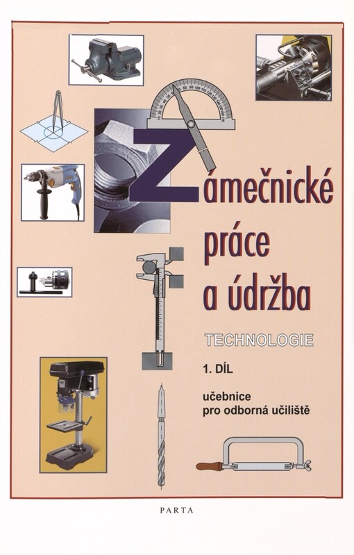 Zámečnické práce a údržba: technologie : učebnice pro odborná učiliště, 1. díl