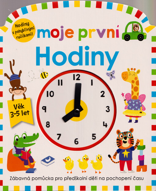Moje první hodiny : zábavná pomůcka pro předškolní děti na pochopení času