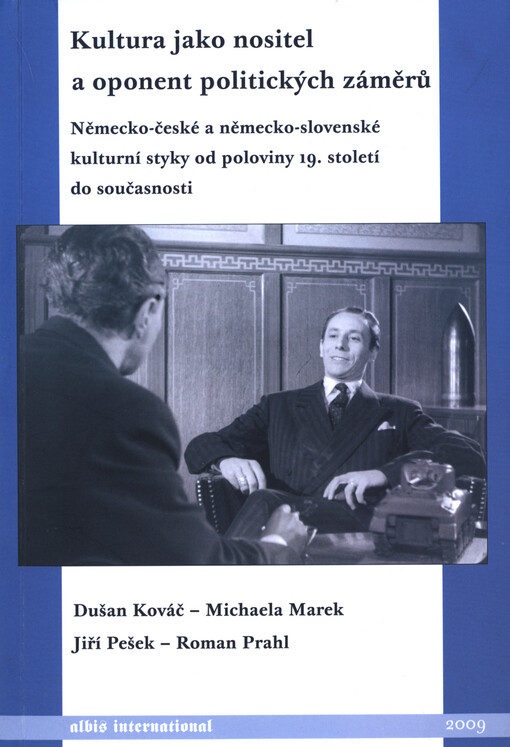 Kultura jako nositel a oponent politických záměrů: německo-české a německo-slovenské kulturní styky od poloviny 19. století do současnosti