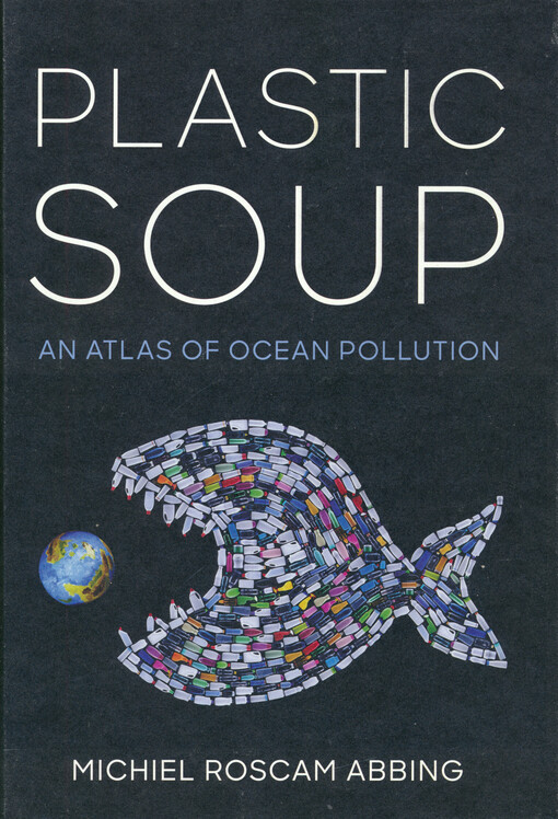 Plastic soup : an atlas of ocean pollution