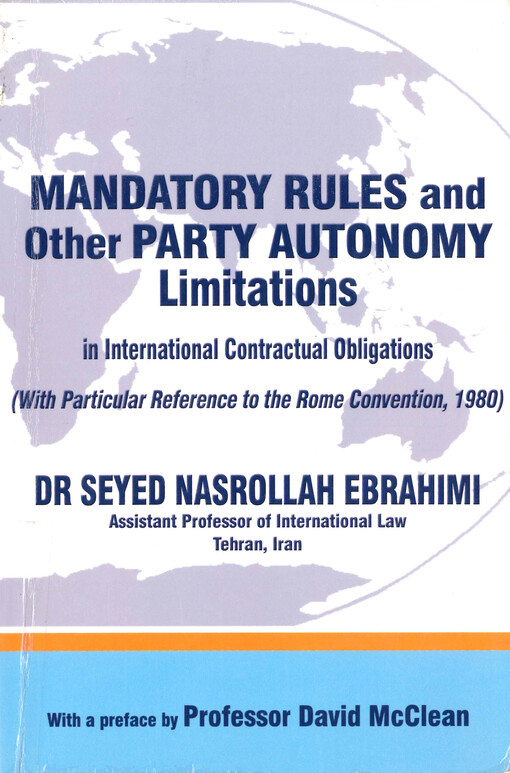 Mandatory rules and other party autonomy limitations in international contractual obligations : (with particular reference to the Rome convention, 1980)