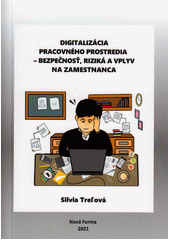 Digitalizácia pracovného prostredia - bezpečnosť, riziká a vplyv na zamestnanca  (odkaz v elektronickém katalogu)