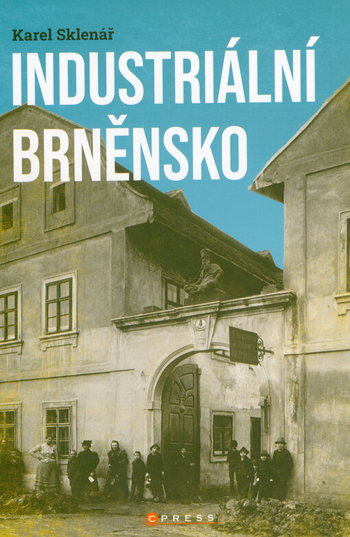 Industriální Brněnsko : fascinující část našeho kulturního dědictví