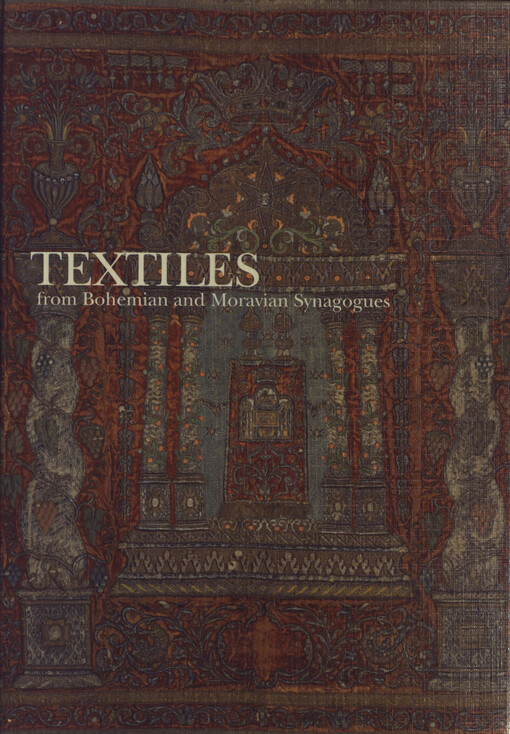 Textiles from Bohemian and Moravian synagogues: from the collections of the Jewish Museum in Prague