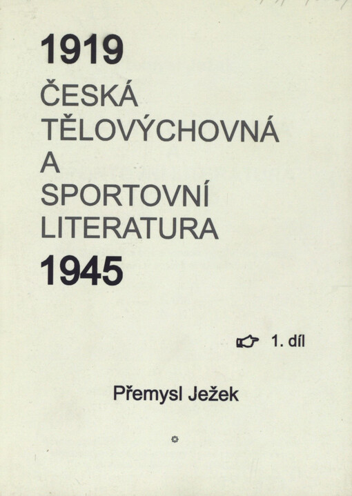 Česká tělovýchovná a sportovní literatura 1919-1945 : bibliografický a encyklopedický přehled spisů, hudebnin a autorů či skladatelů