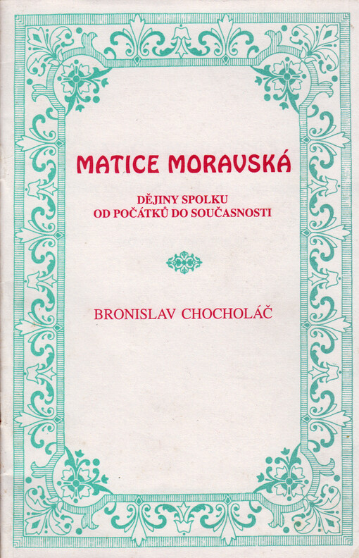 Matice moravská : dějiny spolku od počátků do současnosti