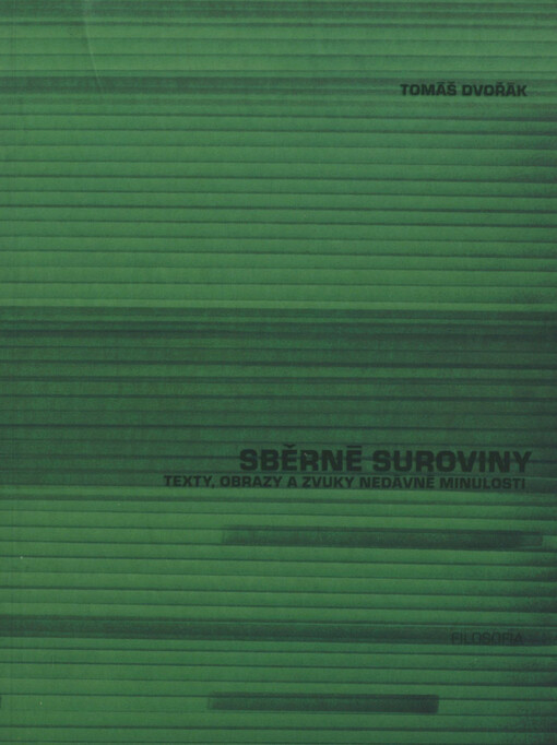 Sběrné suroviny: texty, obrazy a zvuky nedávné minulosti