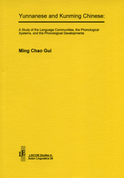 Yunnanese and Kunming Chinese : a study of the language communities, the phonological systems, and the phonological developments