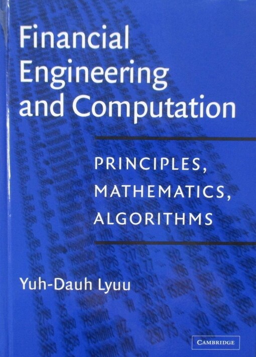 Financial engineering and computation : principles, mathematics, algorithms
