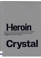 Heroin Crystal : generace devadesátých let v GHMP = Nineties generation in Prague City Gallery  (odkaz v elektronickém katalogu)