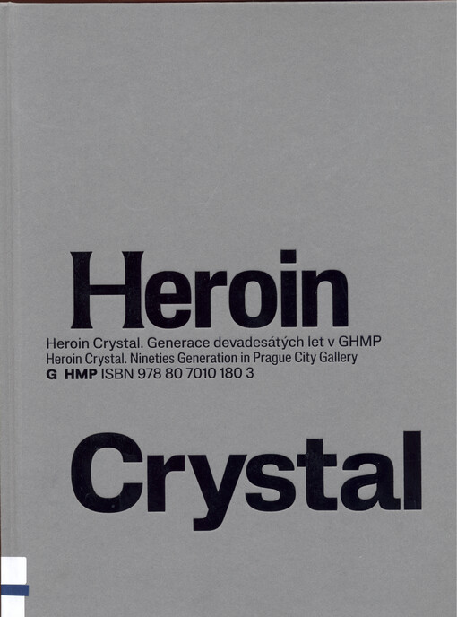 Heroin Crystal : generace devadesátých let v GHMP = Nineties generation in Prague City Gallery