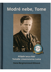 Modré nebe, Tome : příběh letce RAF Tomáše Löwensteina Loma  (odkaz v elektronickém katalogu)