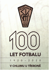 100 let fotbalu v Chlumu u Třeboně : 1920 - 2020  (odkaz v elektronickém katalogu)