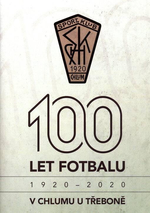 100 let fotbalu v Chlumu u Třeboně : 1920 - 2020