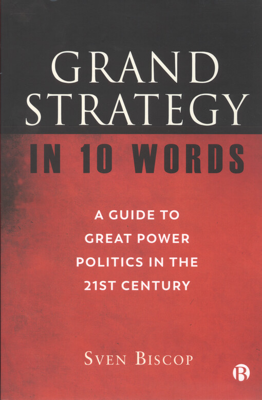 Grand strategy in 10 words : a guide to great power politics in the 21st century