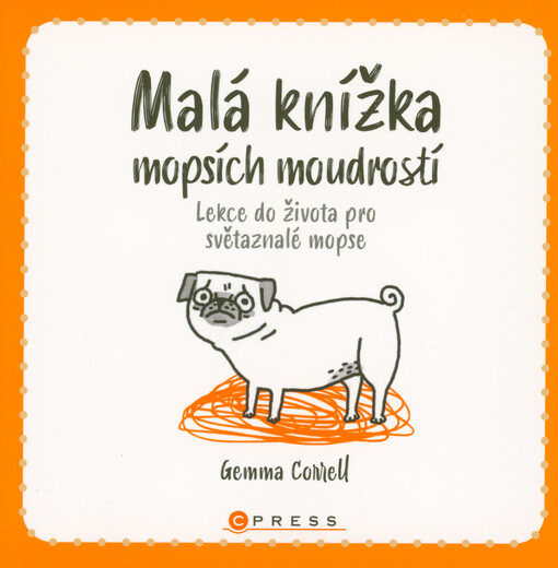 Malá knížka mopsích moudrostí : lekce do života pro světaznalé mopse