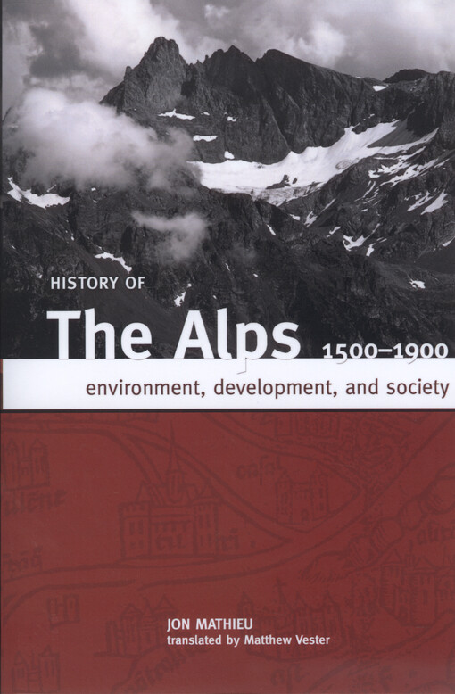 History of the Alps, 1500-1900 : environment, development, and society