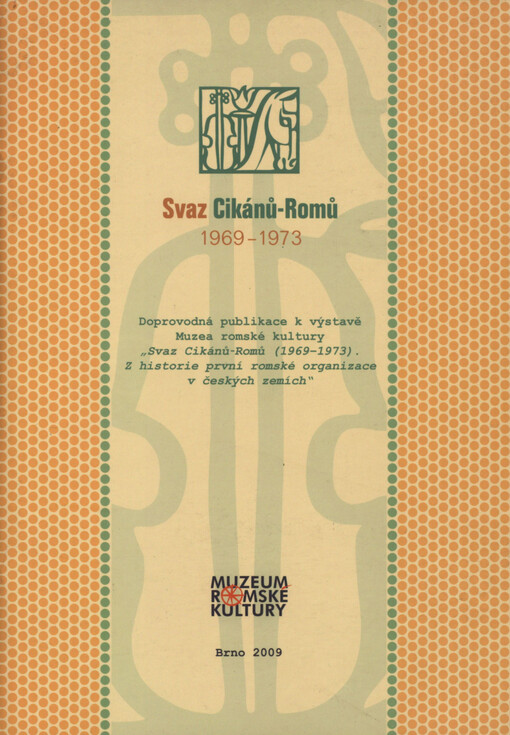 Svaz Cikánů-Romů 1969-1973: doprovodná publikace k výstavě Muzea romské kultury 
