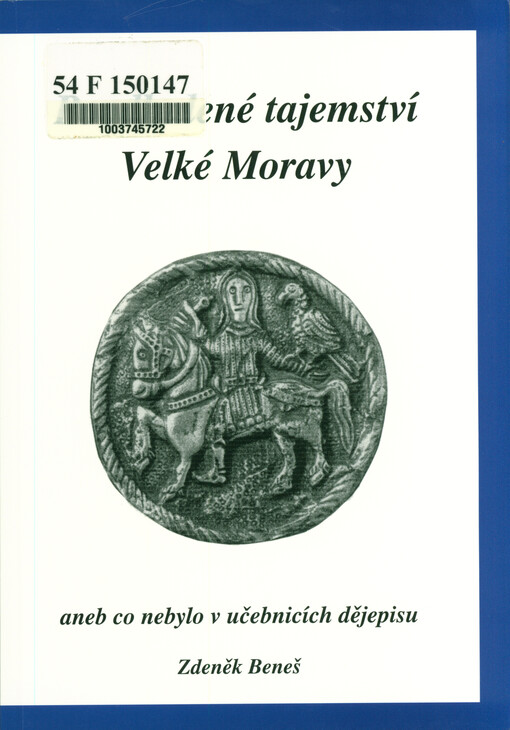 Poodhalené tajemství Velké Moravy, aneb, Co nebylo v učebnicích dějepisu