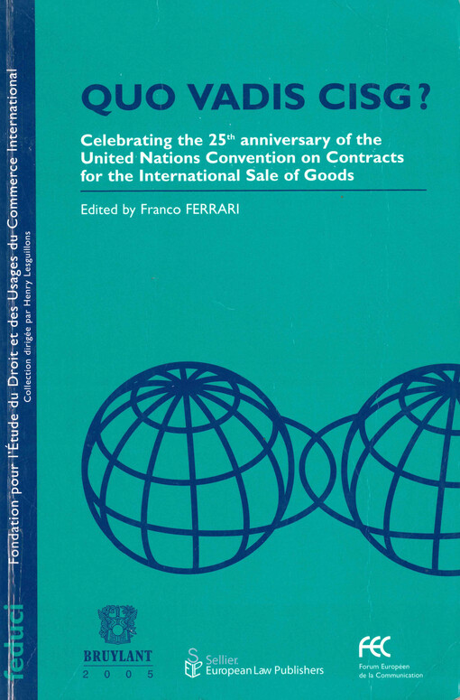 Quo vadis CISG? : celebrating the 25th anniversary of the United Nations convention on contracts for the international sale of goods