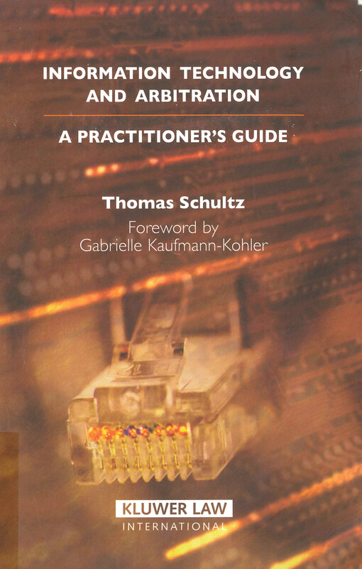 Information technology and arbitration : a practitioner's guide