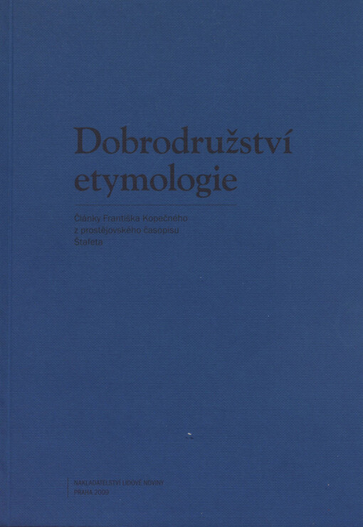 Dobrodružství etymologie: články Františka Kopečného z prostějovského časopisu Štafeta