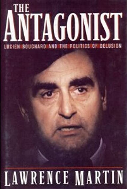 The Antagonist: Lucien Bouchard and the Politics of Delusion