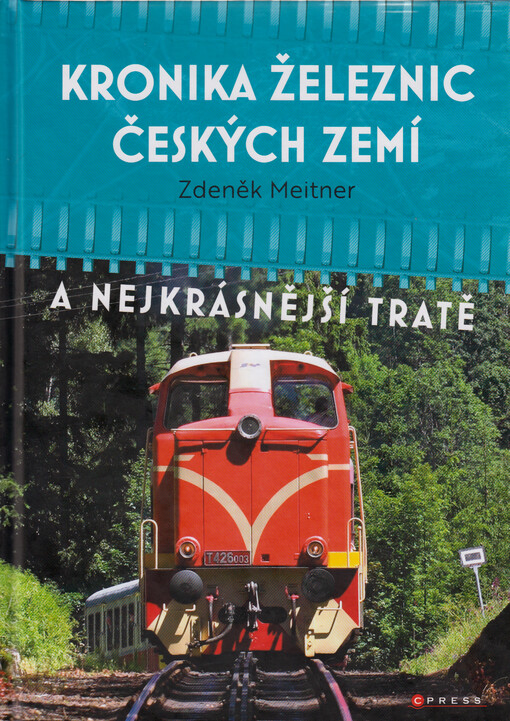 Kronika železnic českých zemí : a nejkrásnější tratě