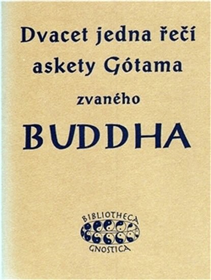 Dvacet jedna řečí askety Gótama zvaného Buddha : vybrané súty pálijského kánonu Tripitaka