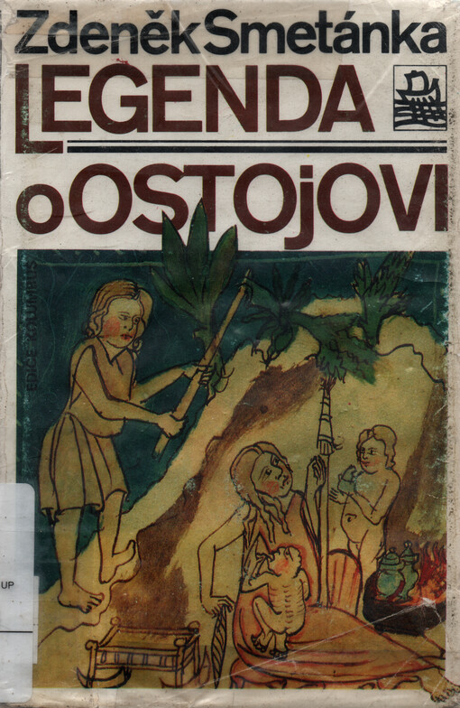 Legenda o Ostojovi : archeologie obyčejného života v raně středověkých Čechách