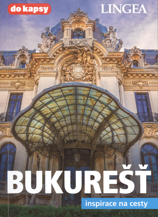 Bukurešť : inspirace na cesty