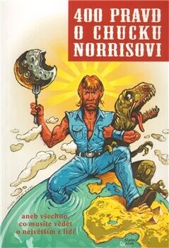 400 pravd o Chucku Norrisovi, aneb, Všechno, co musíte vědět o největším z lidí