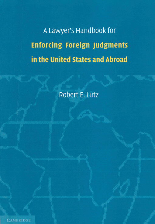 A lawyer's handbook for enforcing foreign judgments in the United States and abroad