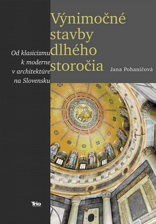 Výnimočné stavby dlhého storočia : od klasicizmu k moderne v architektúre na Slovensku