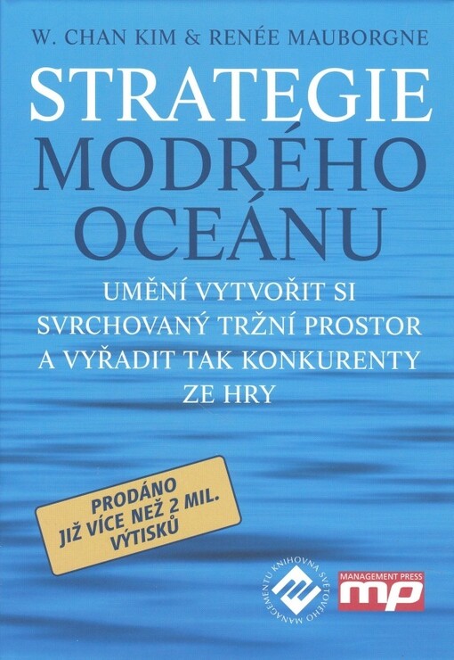 Strategie modrého oceánu : umění vytvořit si svrchovaný tržní prostor a vyřadit tak konkurenty ze hry