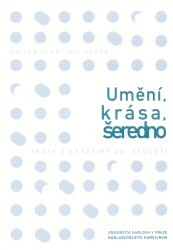 Umění, krása, šeredno: texty z estetiky 20. století