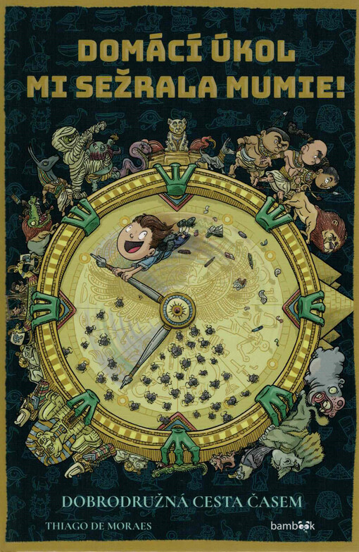 Domácí úkol mi sežrala mumie! : dobrodružná cesta časem