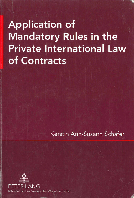 Application of mandatory rules in the private international law of contracts : a critical analysis of approaches in selected continental and common law jurisdictions, with a view to the development of South African law