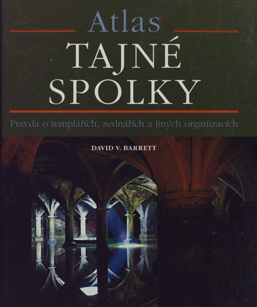 Tajné spolky: atlas : pravda o templářích, zednářích a jiných záhadných organizacích