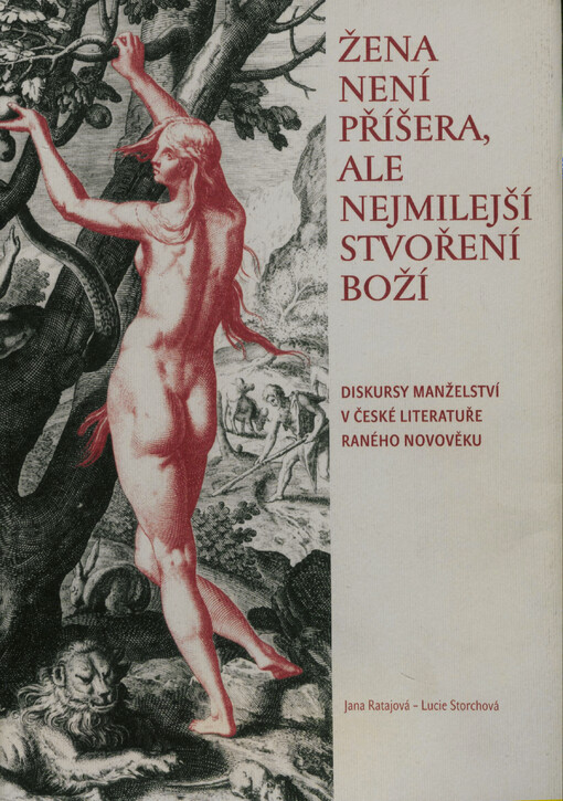 Žena není příšera, ale nejmilejší stvoření boží: diskursy manželství v české literatuře raného novověku