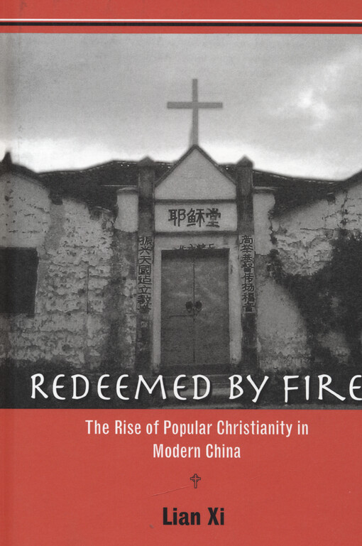 Redeemed by fire : the rise of popular christianity in modern China
