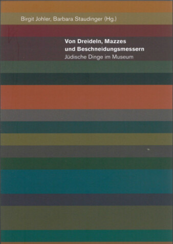 Von Dreideln, Mazzes und Beschneidungsmessern : jüdische Dinge im Museum