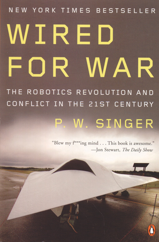 Wired for war :the robotics revolution and conflict in the twenty-first century