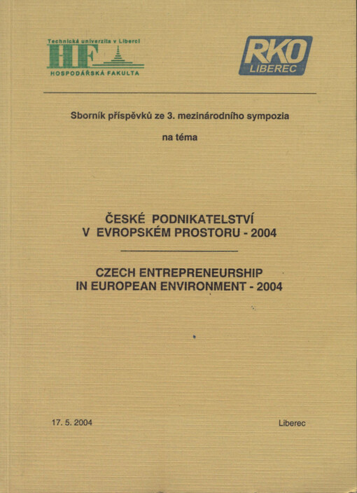 České podnikatelství v evropském prostoru - 2004 = Czech entrepreneurship in European environment - 2004 : sborník příspěvků ze 3. mezinárodního sympozia, Liberec 17.5.2004