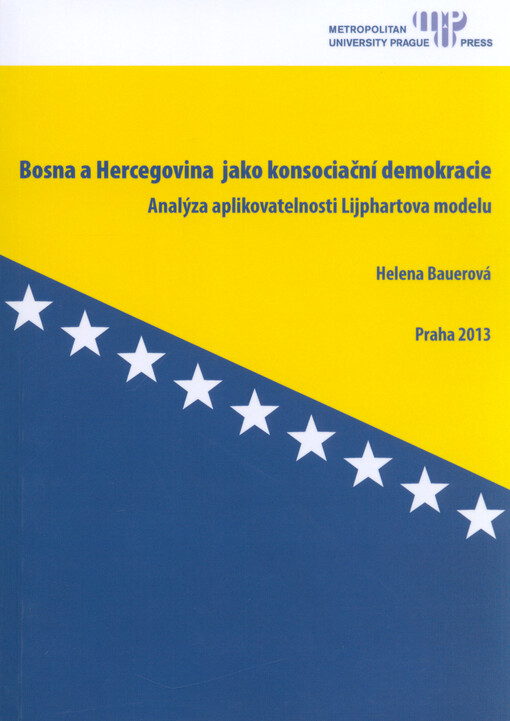 Bosna a Hercegovina jako konsociační demokracie :analýza aplikovatelnosti Lijphartova modelu