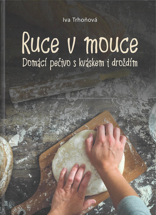 Ruce v mouce : domácí pečivo s kváskem i droždím
