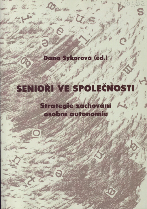 Senioři ve společnosti: strategie zachování osobní autonomie : výzkumná zpráva za 1. rok řešení výzkumného úkolu GAČR, reg. č. 493/02/1182